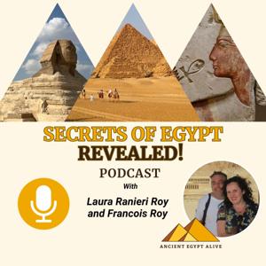 Secrets of Egypt Revealed Podcast! by Laura Ranieri Roy, Francois Roy