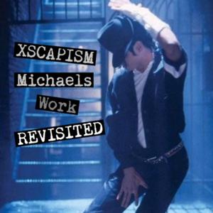 Xscapism: Michaels Work Revisited