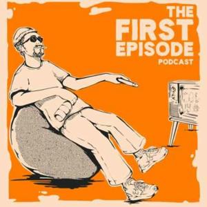 The First Episode Podcast