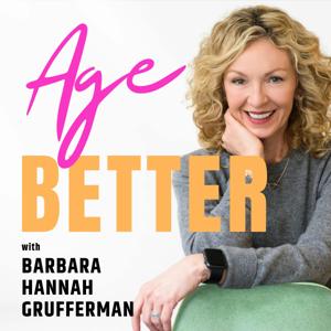 Age Better with Barbara Hannah Grufferman by Barbara Hannah Grufferman