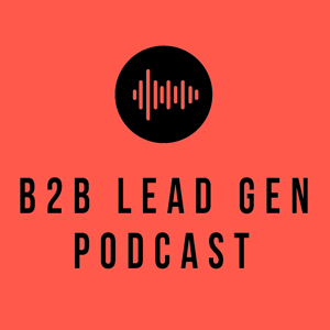 B2B Lead Gen Podcast