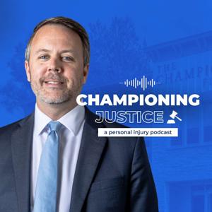 Championing Justice: A Personal Injury Podcast