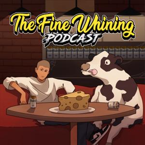 The Fine Whining Podcast by Cheese, Devan, Jerry, and Mike Hawk