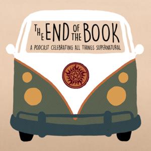The End of the Book: A Podcast Celebrating All Things Supernatural