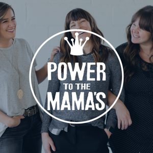 Power to the Mama’s Podcast