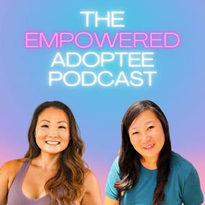 The Empowered Adoptee Podcast by Claire Magenheimer and Laurie Vogler