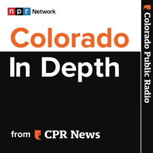 Colorado In Depth by Colorado Public Radio