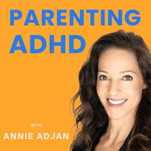 Parenting ADHD with Annie Adjan