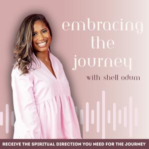 Embracing the Journey | Letting Go, Moving On, Self Improvement, Discipleship, Calling by Shell Odum