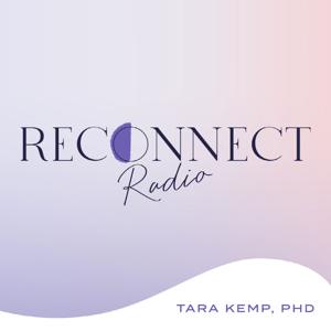 Reconnect Radio by Tara Kemp, PhD