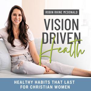 Vision Driven Health - Weight Loss for Christian Women, Biblical Health, Conquer Cravings, Kingdom Mindset, Increase Energy Naturally by Robin Rhine McDonald, INHC, MDiv | Christian Health Coach, Christian Nutrition Coach, Christian Wellness Coach