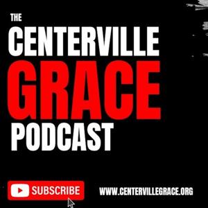 The Centerville Grace Podcast by Centerville Grace Church, Dave Holmes, Dusty Sturk, Tony Miltenberger, Casey Freeman, and Jen Clark