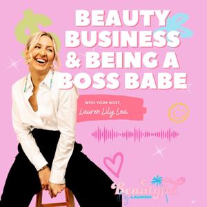 Beauty, Business & Being a Boss Babe by Lauren Lily Lea Hamer