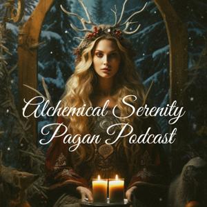 Alchemical Serenity - The Pagan, Witch and Druid Podcast by Alchemical Serenity