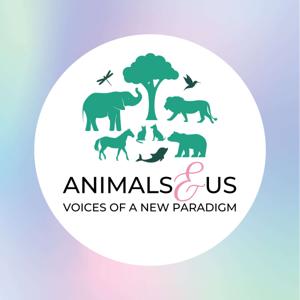 Animals & Us - Voices of a New Paradigm by Avantika Mathur & Dr. Barbara Shor