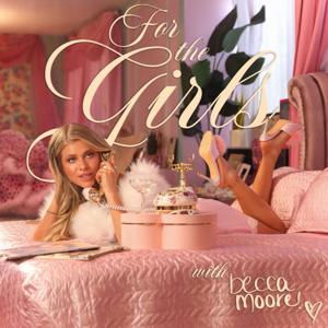 For The Girls with Becca Moore by Becca Moore