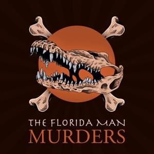 Florida Man Murders: A History & True Crime Comedy Podcast