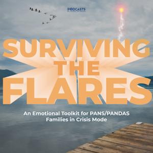 Surviving The Flares: An Emotional Toolkit For PANS/PANDAS Families In Crisis Mode by Podcasts By Federated Media