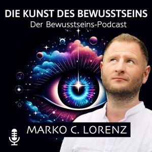 Die Kunst des Bewusstseins mit Marko C. Lorenz