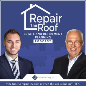 Repair The Roof - Estate & Retirement Planning Podcast by Ted Gudorf, Danny Gudorf, Gudorf Law Group, Gudorf Financial Group