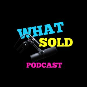 The What Sold Podcast by What Sold Podcast