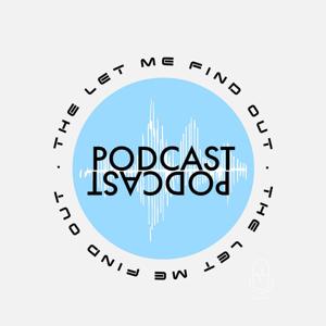 The Let Me Find Out Podcast by Anthony Zimmerle