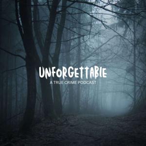 Unforgettable: A True Crime Podcast