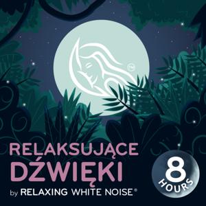 Relaksujące dźwięki | by Relaxing White Noise by Relaksujące dźwięki