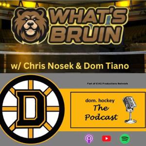 What's Bruin & The Dom.Hockey Podcast by Chris Nosek & Dominic Tiano