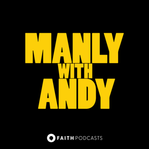 Manly with Andy: Pursuing Biblical Manhood