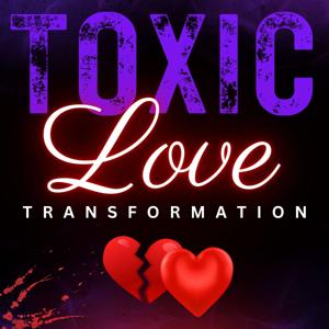 Toxic Love Transformation by Stephanie McPhail