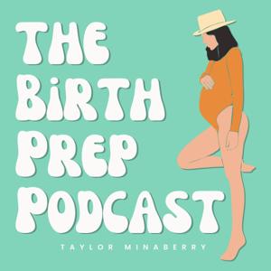 The Birth Prep Podcast with Taylor Minaberry