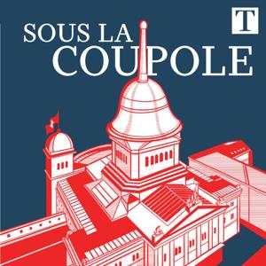 Sous la coupole, le podcast politique du Temps by Le Temps