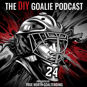 The DIY Goalie Podcast presented by True North Goaltending
