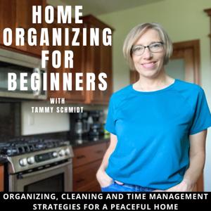 Home Organizing for Beginners: Organizing, cleaning and time management strategies by Tammy Schmidt- Home Organizing Educator