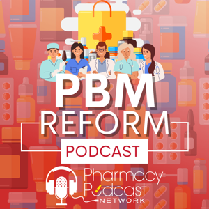 PBM Reform Podcast by Pharmacy Podcast Network