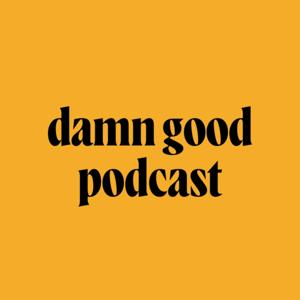 damn good podcast