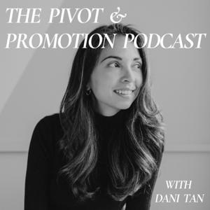 The Pivot and Promotion Podcast - Career and Leadership Advice by Dani Tan - Leadership and Career Coach