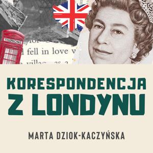 Korespondencja z Londynu by Marta Dziok-Kaczynska