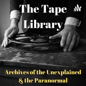 The Tape Library - Archive of the Paranormal & the Unexplained by The Tape Library