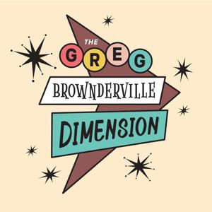 The Greg Brownderville Dimension