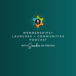 Memberships, Launches and Communities with Sandra De Freitas by Sandra De Freitas