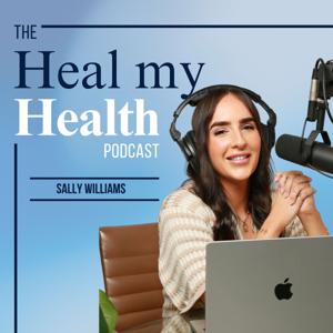 The Heal My Health Podcast by Sally Williams