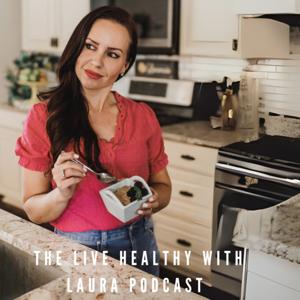 The Live Healthy With Laura Podcast by Laura Heflin