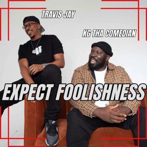 Expect Foolishness by Travis Jay & KG Tha Comedian