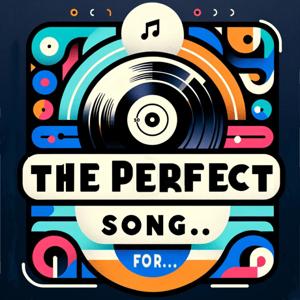 The Perfect Song For ... a podcast about the perfect song