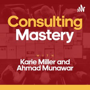 Consulting Mastery by Karie Miller & Ahmad Munawar