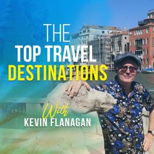 The Top Travel Destinations with Kevin Flanagan by The Top Travel Destinations - Kevin Flanagan