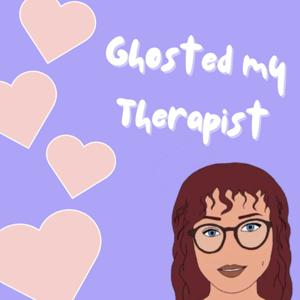 Ghosted My Therapist