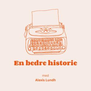 En bedre historie - med Alexis Lundh